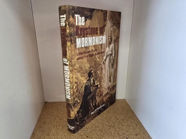 The Keystone of Mormonism ~ Little Known Truths about the Book of Mormon — Paul R. Cheesman — Hardcover