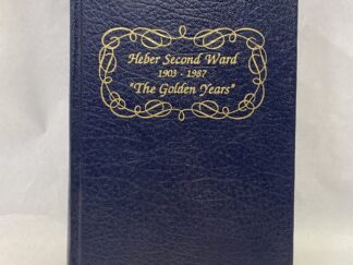 Heber Second Ward 1903-1987 "The Golden Years" - Published by the Heber Second Ward - Leatherbound - 1987
