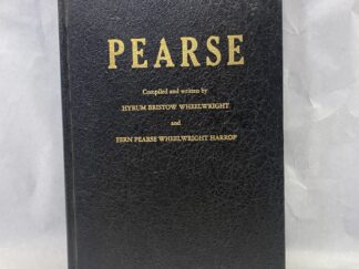 Pearse – Compiled and Written by Hyrum Bristow Wheelwright and Fern Pearse Wheelwright Harrop – Leatherbound – No Written Publishing Date