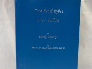 Zina Pearl Bybee, O.W. Rollins A Family History – Barbara Jean Rollins Rock – Hardcover – 1990