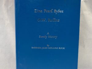 Zina Pearl Bybee, O.W. Rollins A Family History – Barbara Jean Rollins Rock – Hardcover – 1990