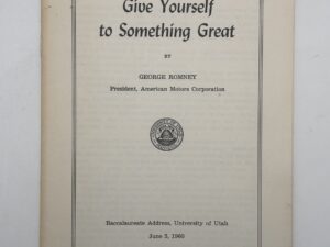 University of Utah Baccalaureate Address: Give Yourself to Something Great (1960) by George Romney