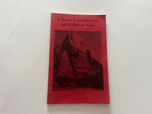 1950- A History of Southern Utah and its National Parks- Angus M. Woodbury