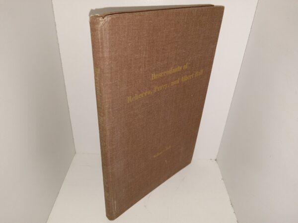 Descendants of Rebecca, Perry, and Albert Ball (Ex-Library) (1969) ~ by Wilbur P. Ball, Ph.D.