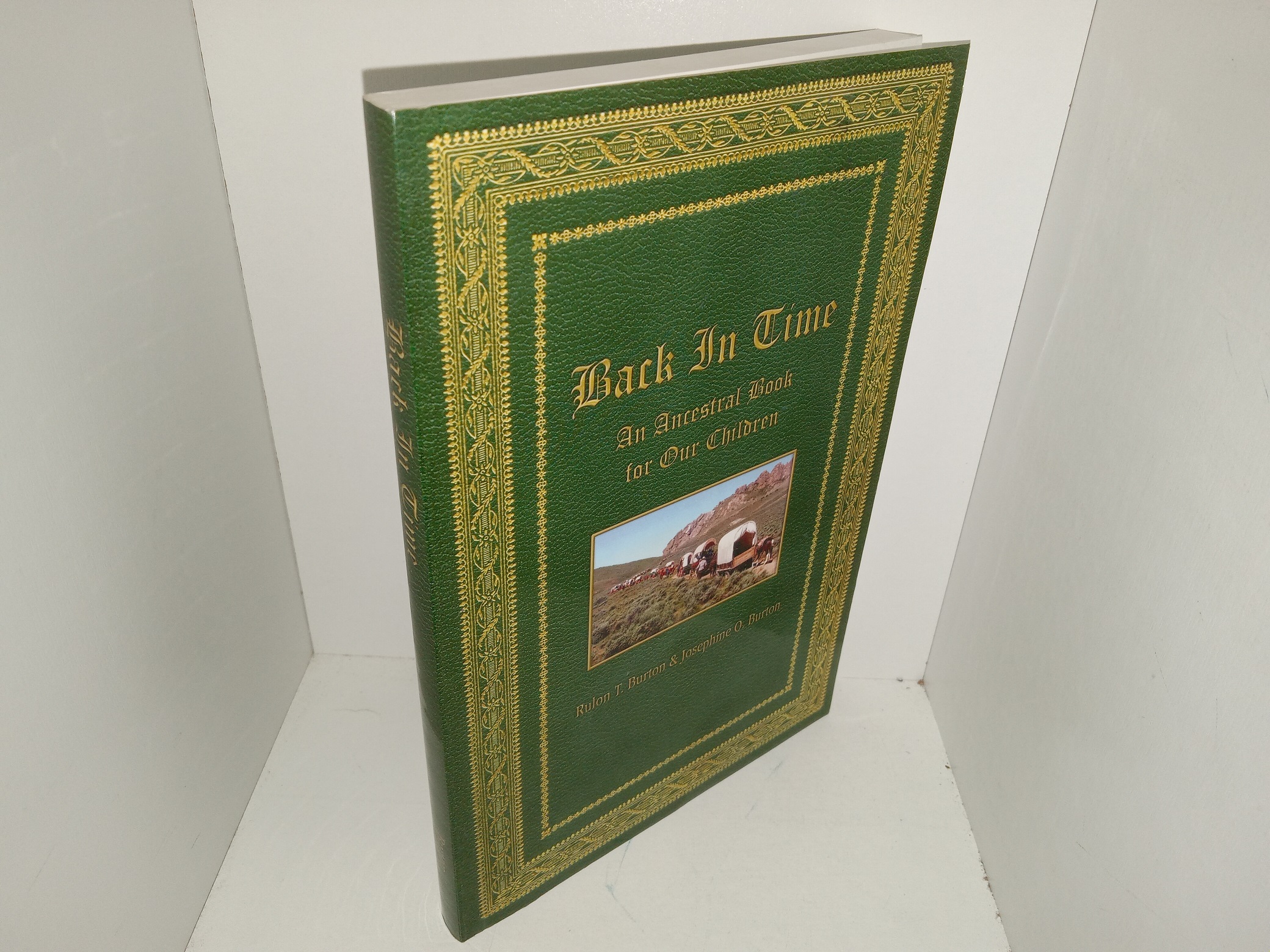 Back In Time: An Ancestral Book for Our Children: Conversion Stories and Memorable Incidents in the Lives of the Ancestors of Charlotte Burton Mortimer, Gideon Omer Burton, Justin Omer Burton (2007) ~ by Rulon T. Burton, and Josephine O. Burton