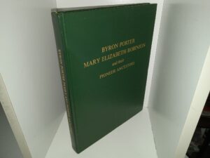 Byron Porter Family and Pioneer Ancestors (1999) ~ by Beth Worlton Porter, Joseph Verle Porter, Dale Robinson Porter