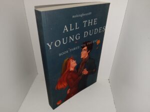 All the young Dudes: Book Three: ‘Til the End (Unknown Publishing Date) ~ by mskingbean89