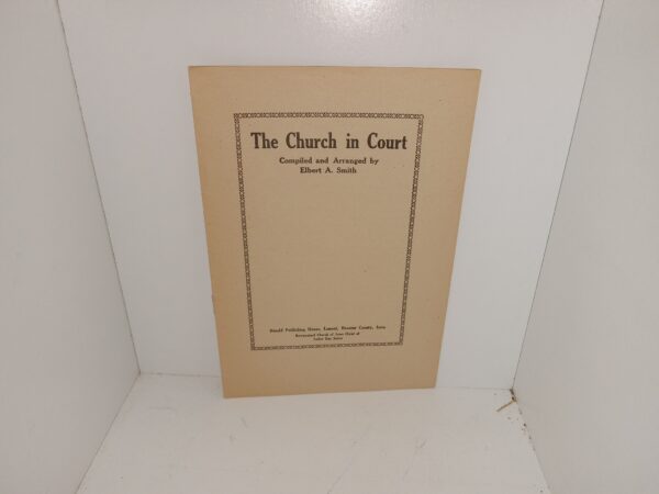 The Church in Court (Unknown Publishing Date) ~ Compiled and Arranged by Elbert A. Smith