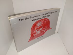 The War Machine German Weapons and Manpower, 1939-1945 (1984) ~ by W. Victor Madej