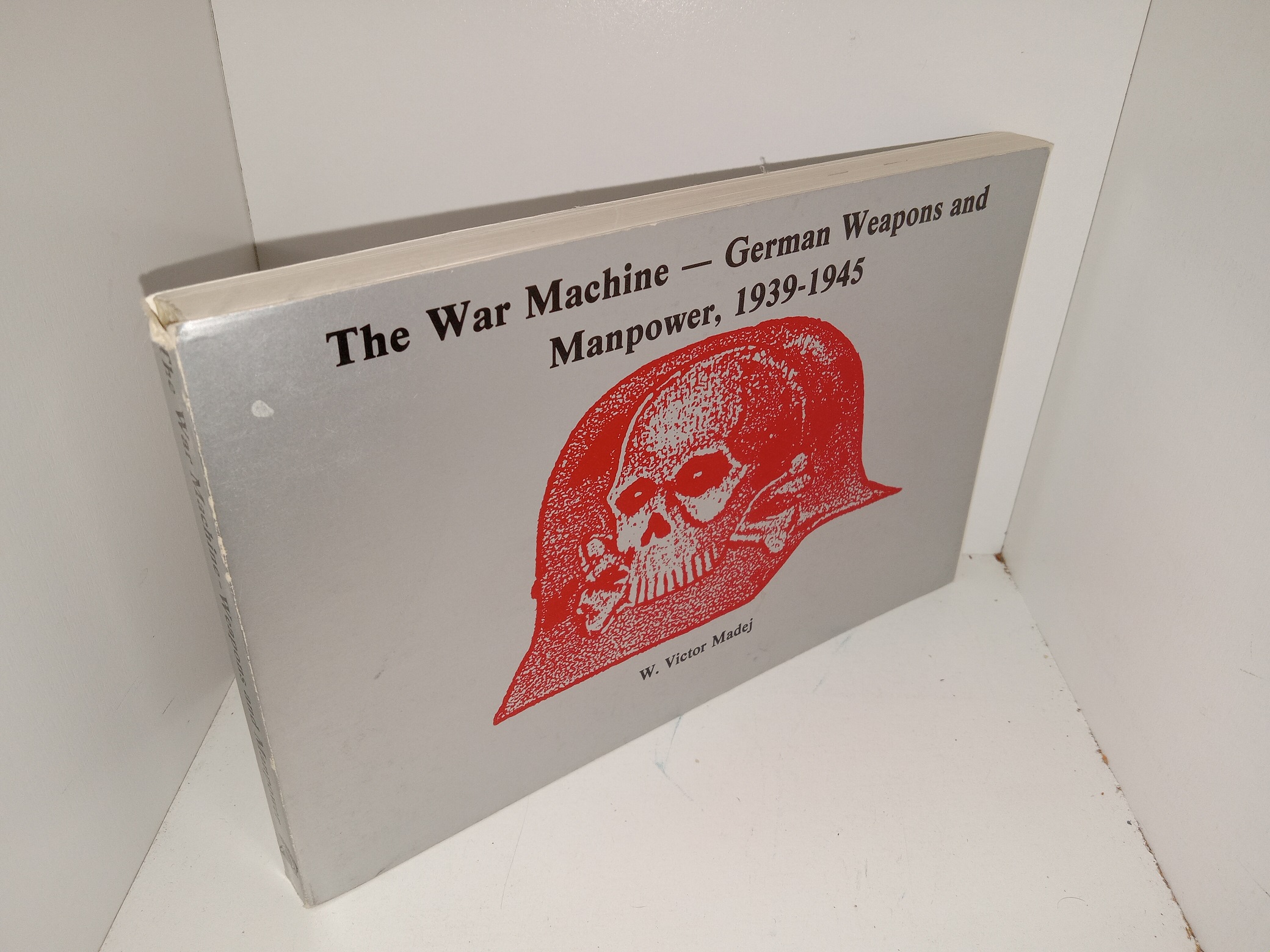 The War Machine German Weapons and Manpower, 1939-1945 (1984) ~ by W. Victor Madej