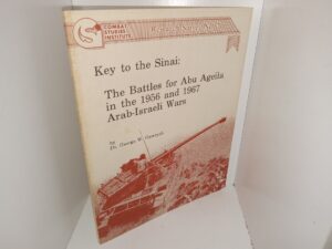 Key to the Sinai: The Battles for Abu Ageila in the 1956 and 1967 Arab-Israeli Wars: Research Survey No. 7 (Unknown Publishing Date) ~ by Dr. George W. Gawrych
