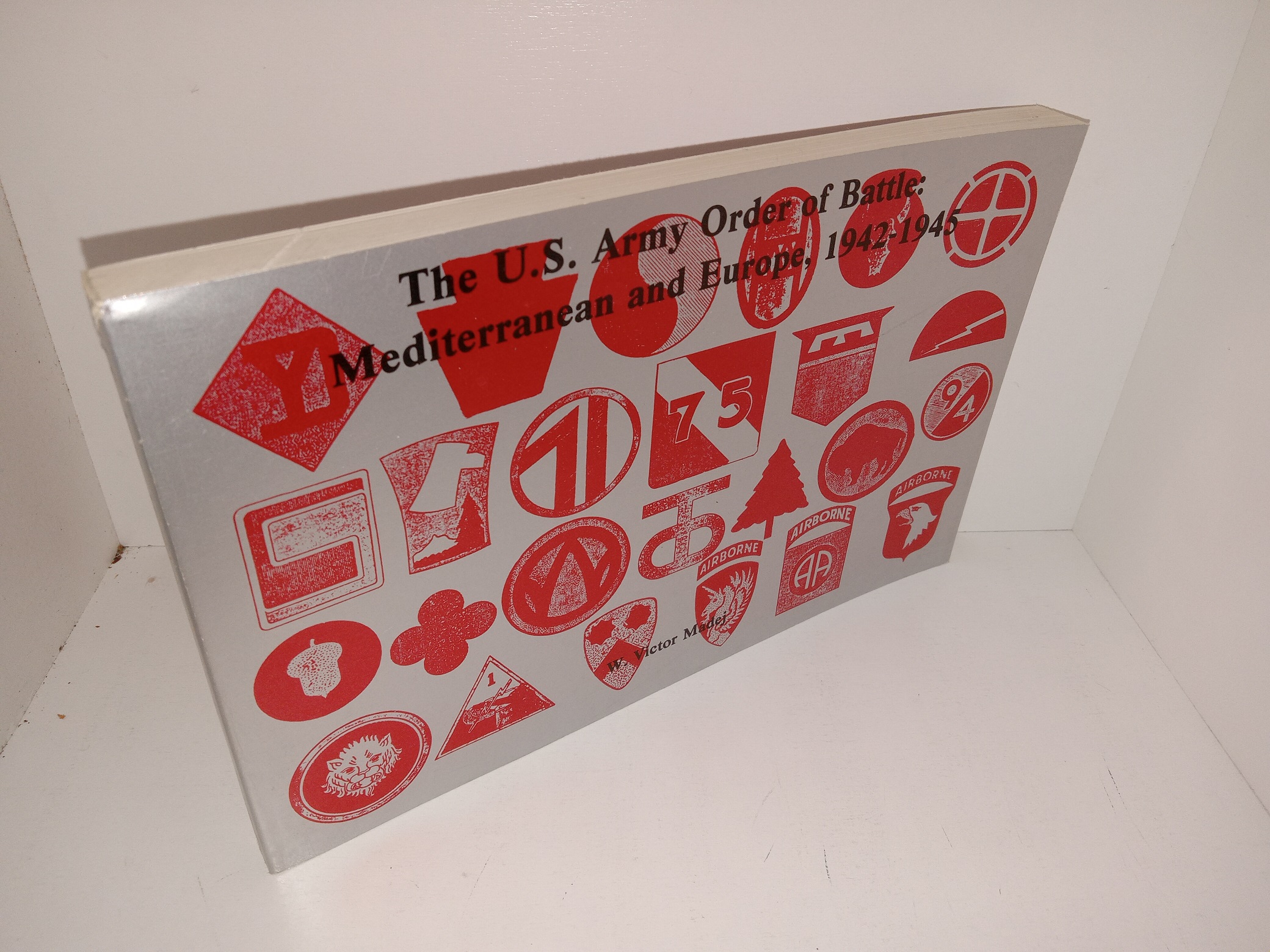 The U.S. Army Order of Battle : Mediterranean and Europe, 1942-1945 (1984) ~ by W. Victor Madej