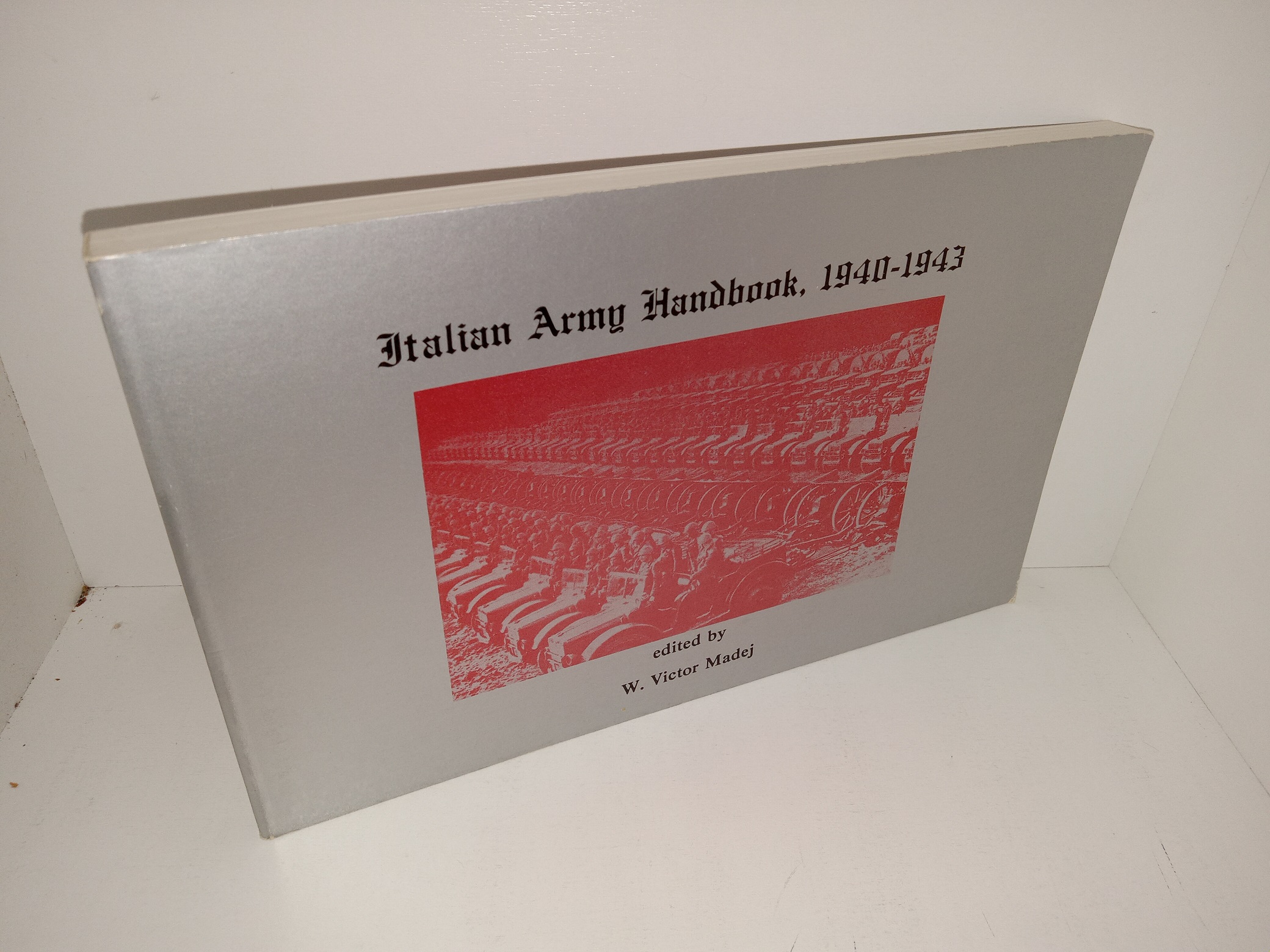 Italian Army Handbook, 1940-1943 (1984) ~ Edited by W. Victor Madej