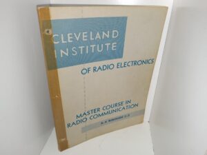 Cleveland Institute of Radio Electronics: Master Course in Radio Communication: A-4 Through C-3 (1956) ~ by The Staff of the Cleveland Institute of Radio Electronics
