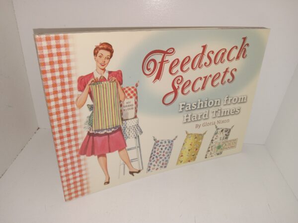 Feedsack Secrets: fashion from Hard Times (2010) ~ by Gloria Nixon