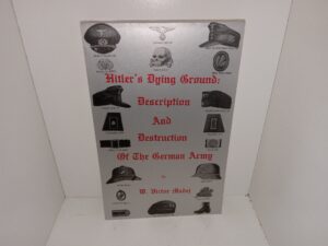 Hitler’s Dying Ground: Description And Destruction Of The German Army (1985) ~ by W. Victor Madej
