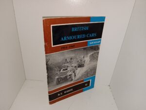 British Armoured Cars: 1914-1945 (Unknown Publishing Date) ~ by B.T. White