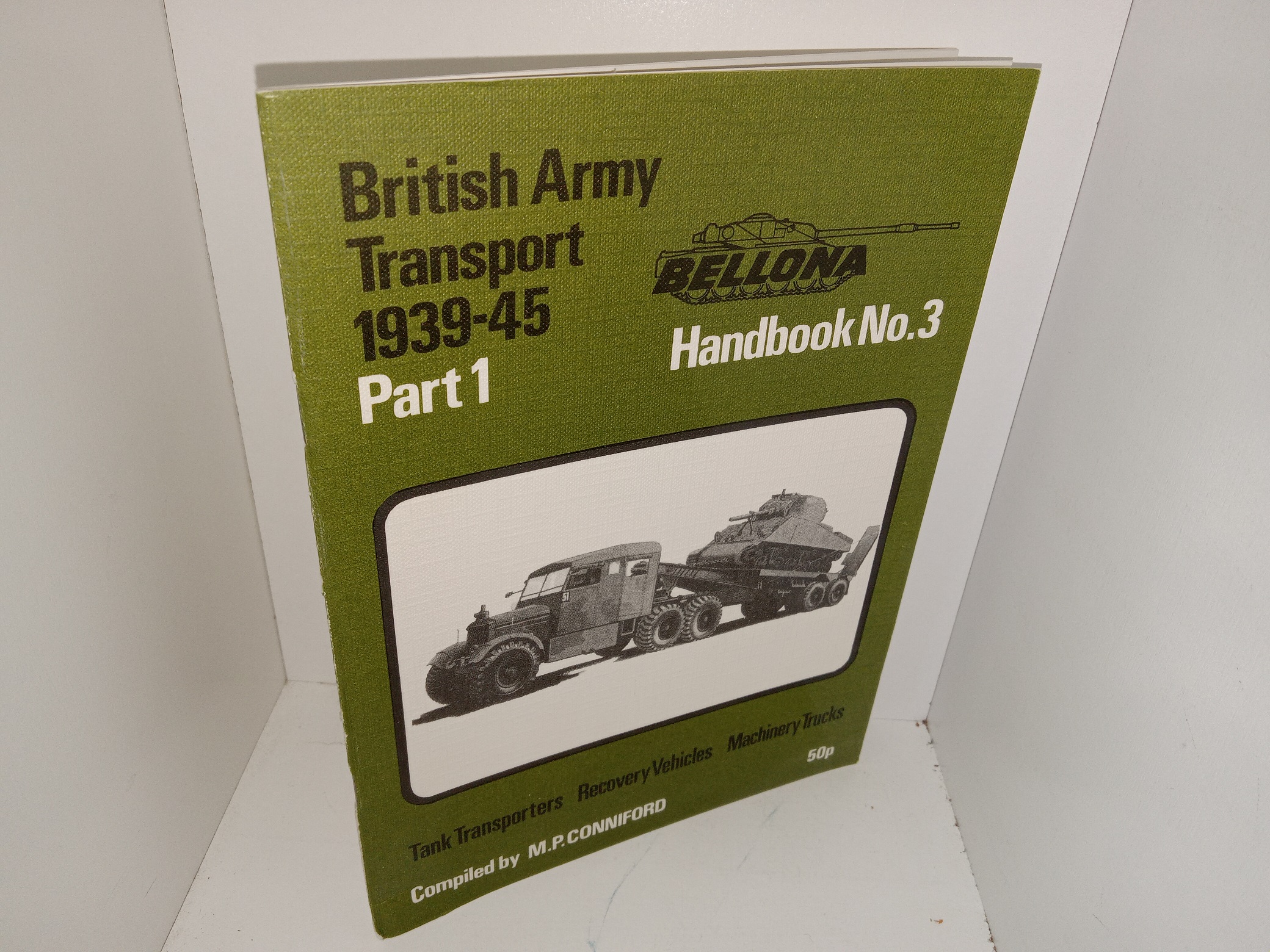 British Army Transport 1939-45, Part 1: Bellona Handbook No. 3: Tank Transporters, Recovery Vehicles, Machinery Trucks (1972) ~ Compiled by M.P. Conniford