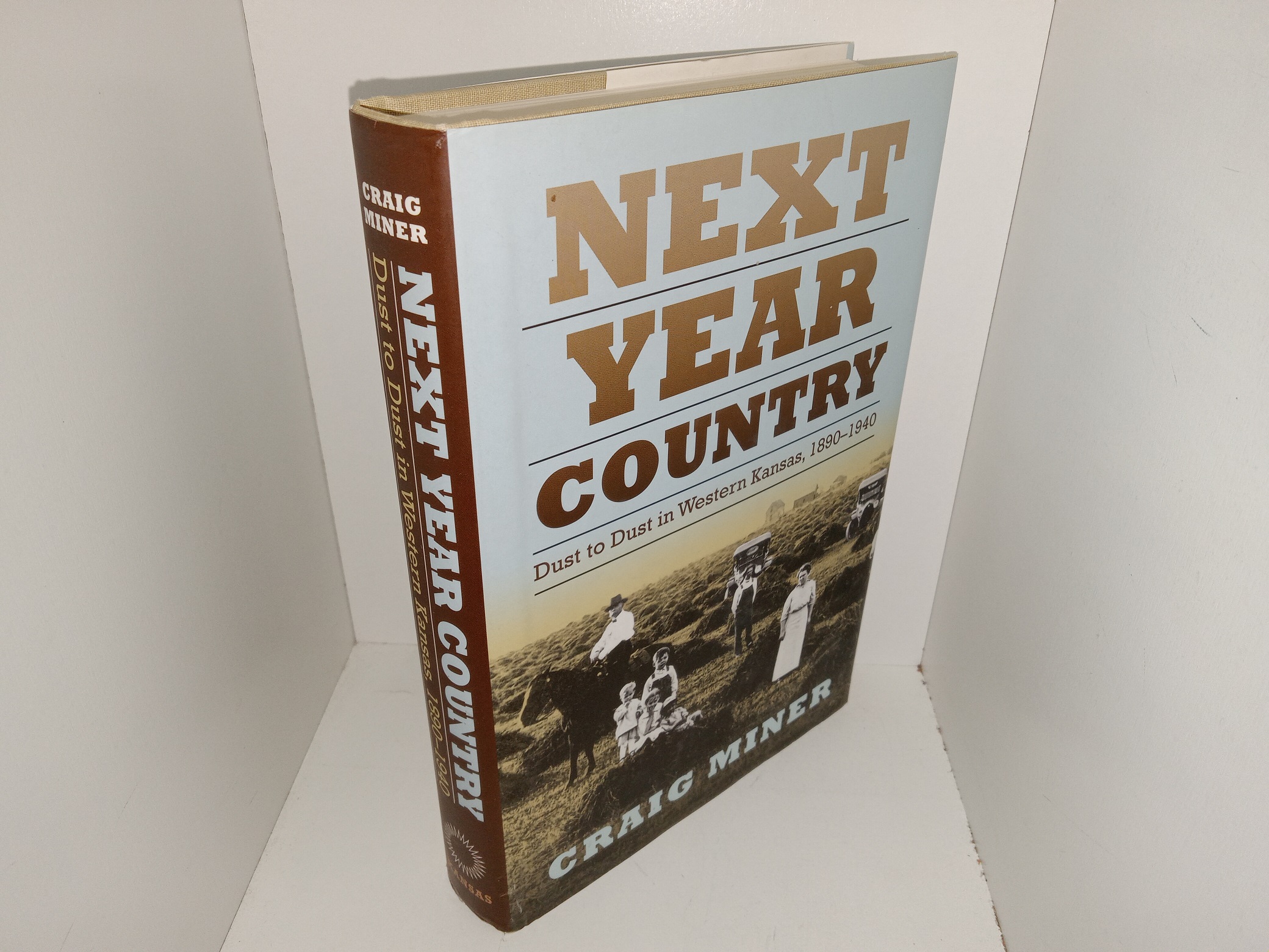 Next Year Country: Dust to Dust in Western Kansas, 1890-1940 (2006) ~ by Craig Miner