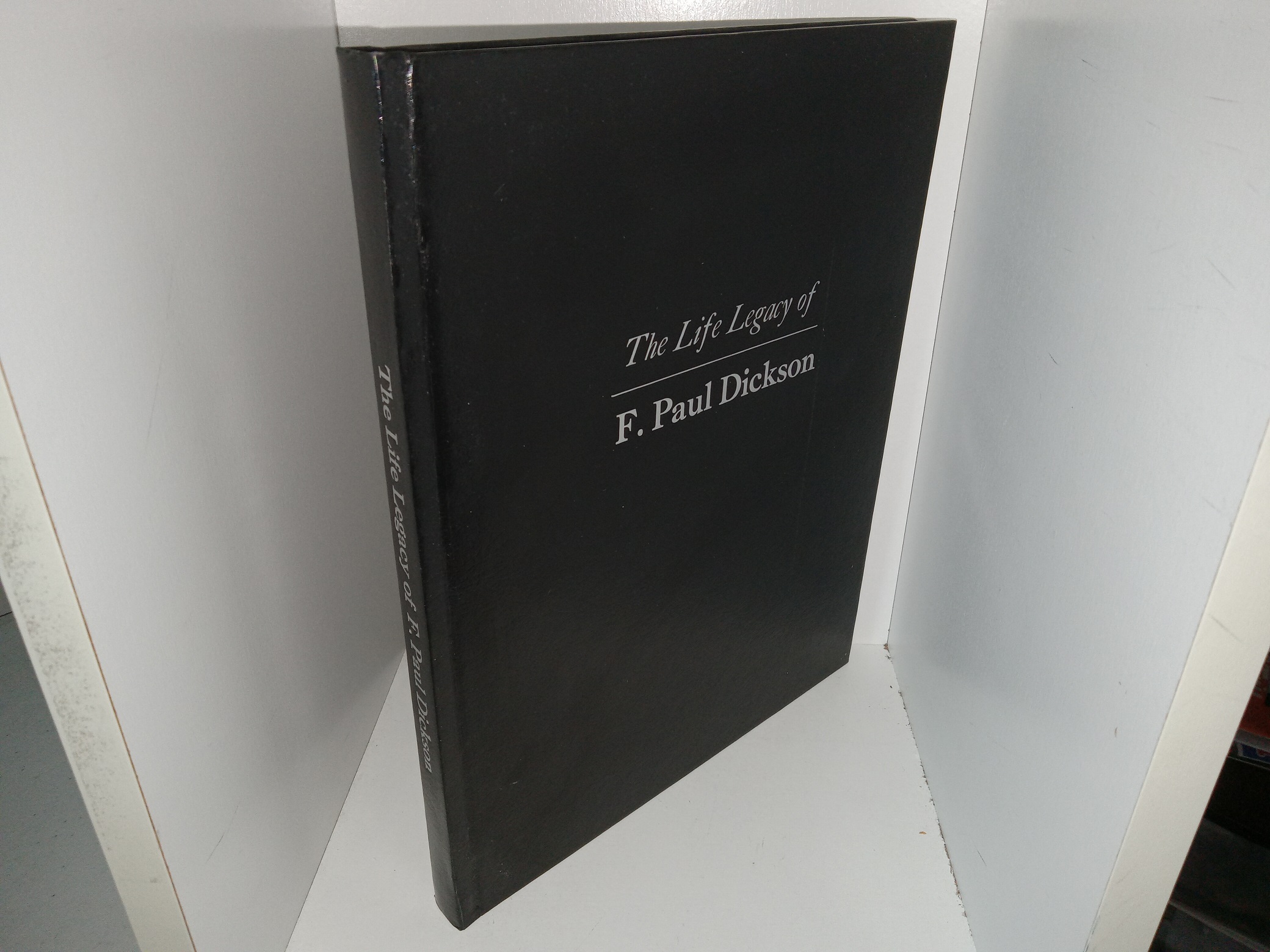 The Life Legacy of F. Paul Dickson (Unknown Publishing Date) ~ Unknown Author