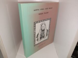 Martha Louisa Avery Bryant: Pioneer Teacher (1995) ~ by Loris (Lori) Bryant Innis