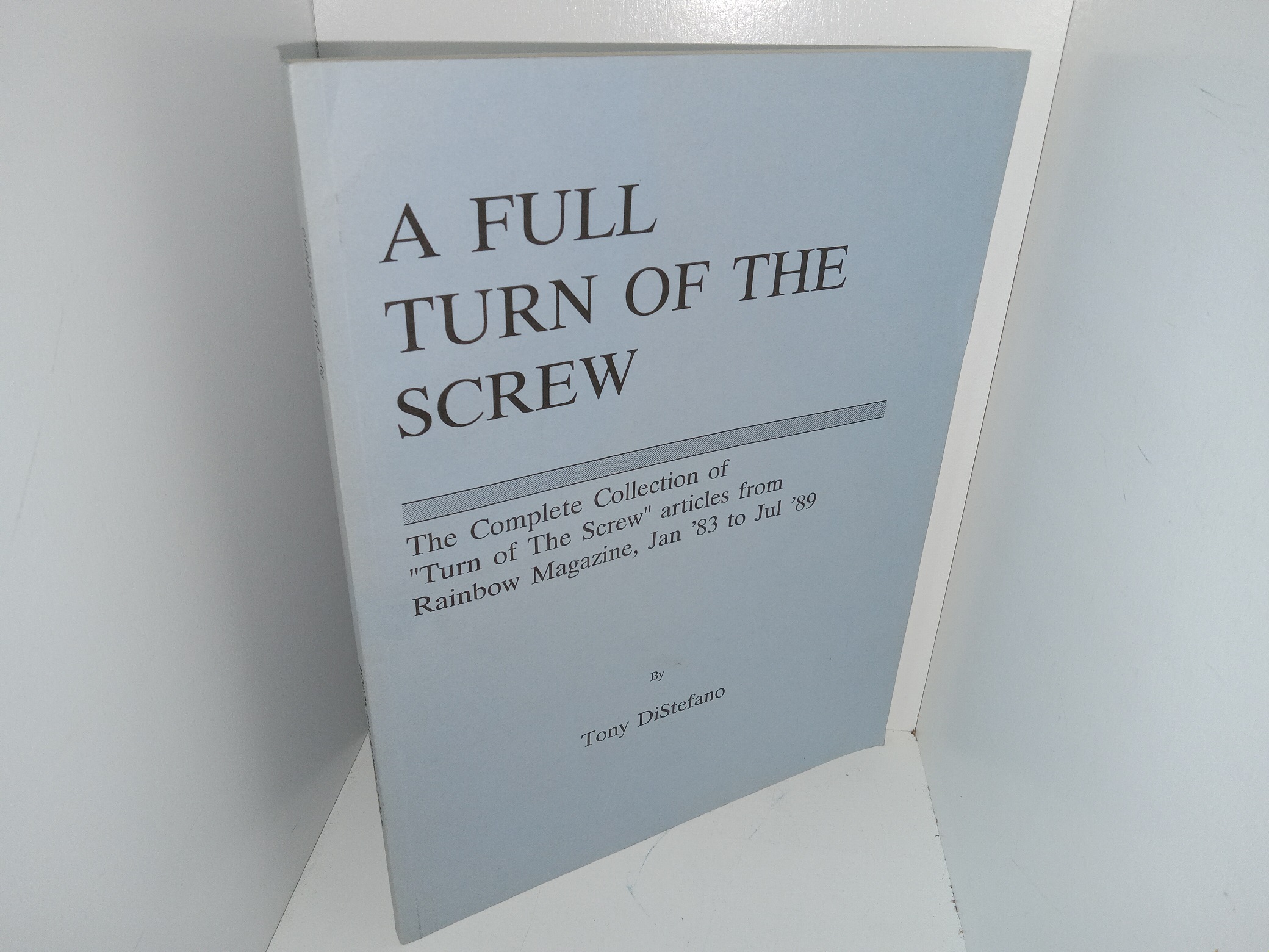 A Full Turn of the Screw: the Complete Collection of “Turn of The Screw” Articles from Rainbow Magazine, Jan ’83 to Jul ’89 (1989) ~ by Tony DiStefano