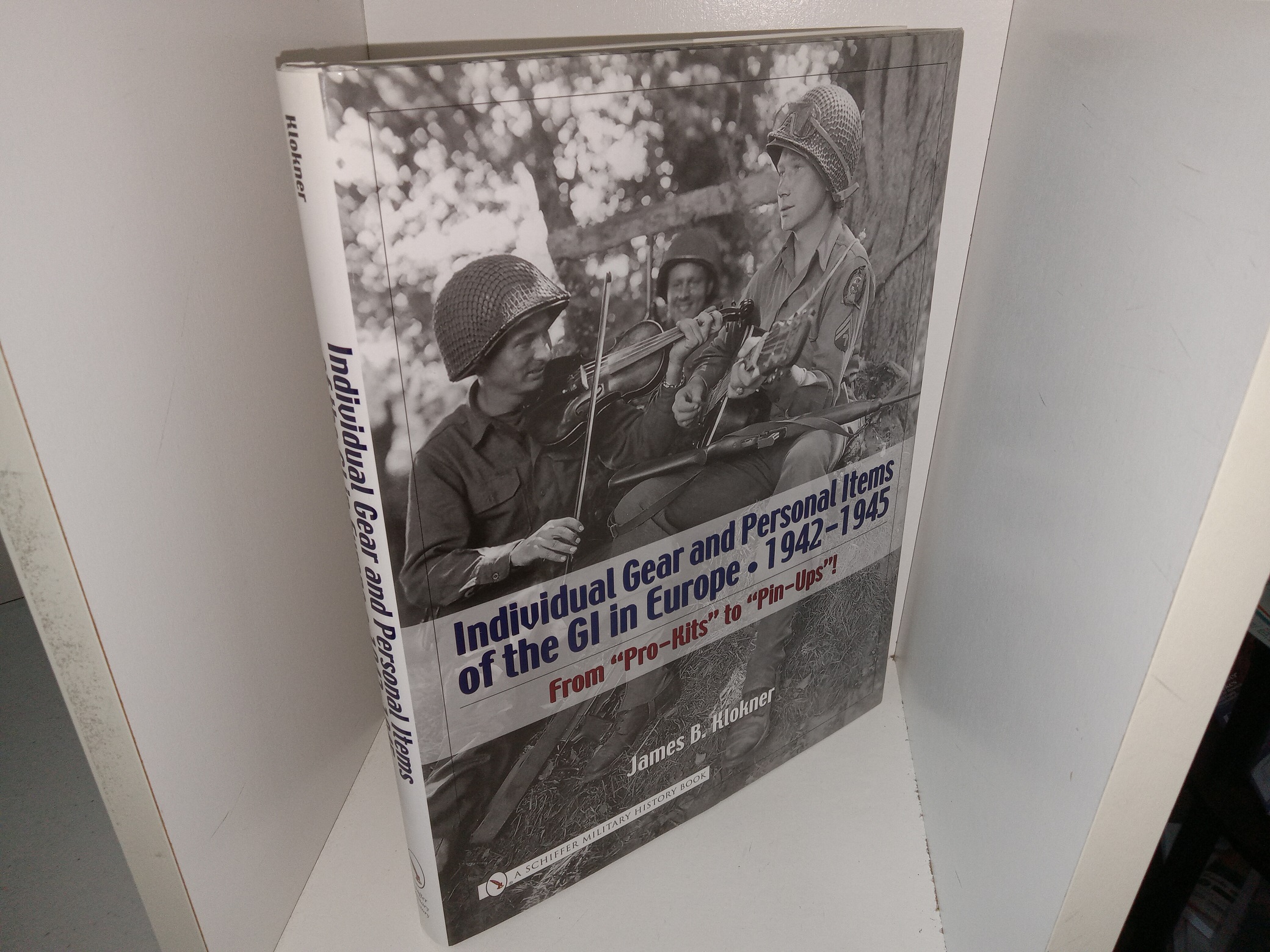 Individual Gear and Personal Items of the GI in Europe • 1942-1945: From “Pro-Kits” to “Pin-Ups”! (2005) ~ by James B. Klokner