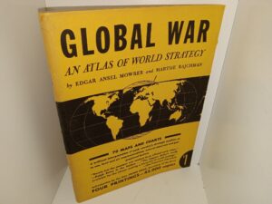 Global War: An Atlas of World Strategy (1943) ~ by Edgar Ansel Mowrer, and Marthe Rajchman