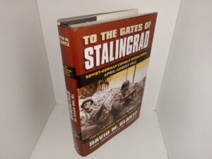 To the Gates of Stalingrad: Soviet-German Combat Operations, April-August 1942: The Stalingrad Trilogy, Vol. 1 (2009) ~ by David M. Glantz with Jonathan M. House