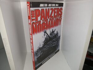 The Panzers and the Battle of Normandy: June 5th – July 20th, 1944 (2000) ~ by Georges Bernage