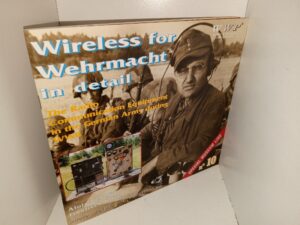 Wireless for Wehrmacht in Detail: The Radio Communication Equipment in the German Army During WWII (1999) ~ by Alois Veselý, and František Kořán