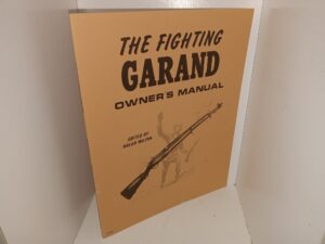 The Fighting Garand Owner’s Manual (1984) Edited by Nolan Wilson