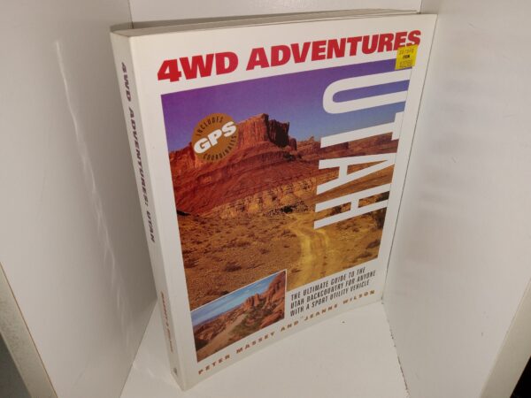 4WD Adventures: Uta: The Ultimate Guide to the Utah Backcountry for Anyone with a Sport Utility Vehicle (2000) ~ by Peter Massey, and Jeanne Wilson
