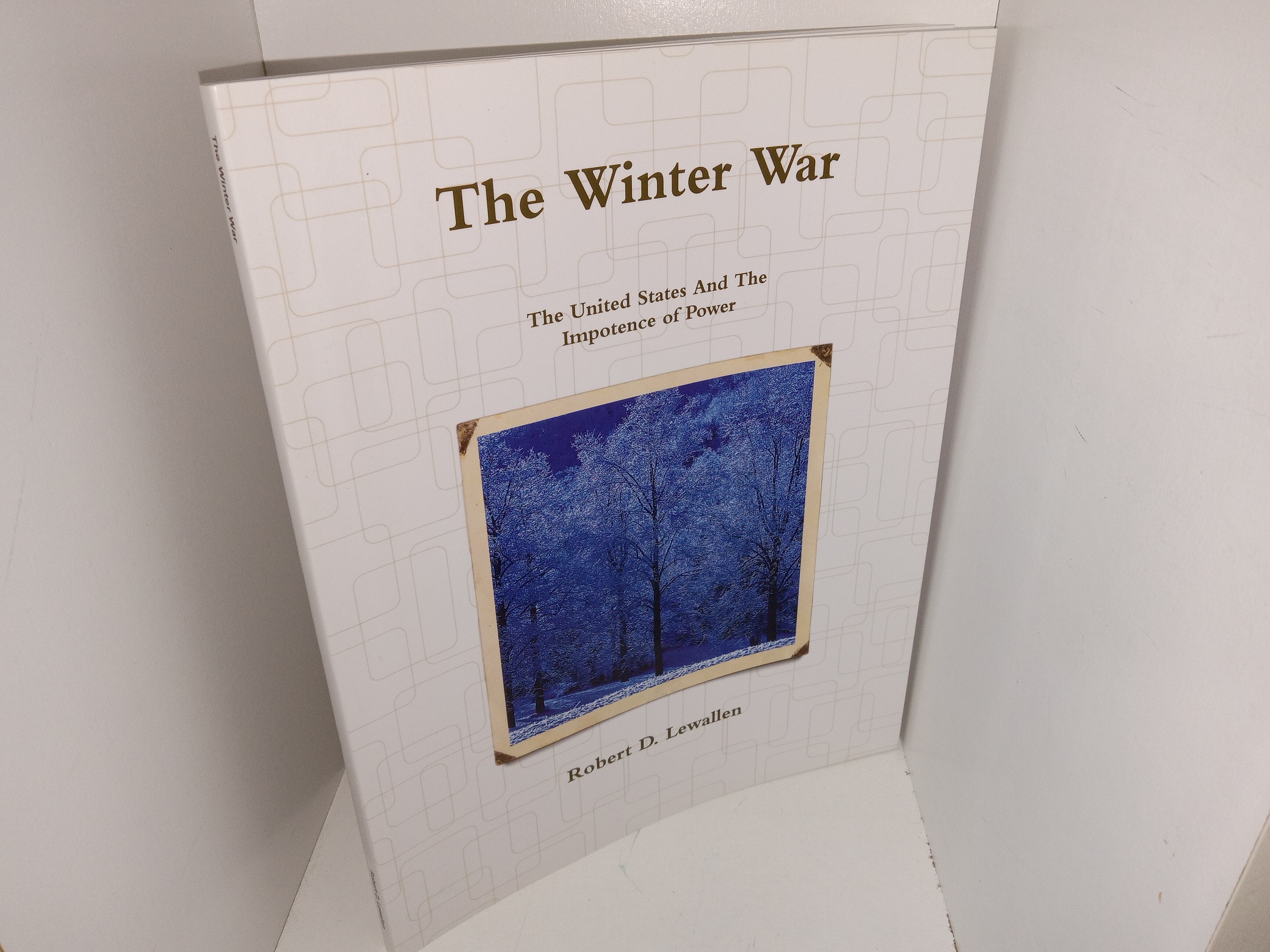The Winter War: The United States And The Impotence of Power (2010) ~ by Robert D. Lewallen