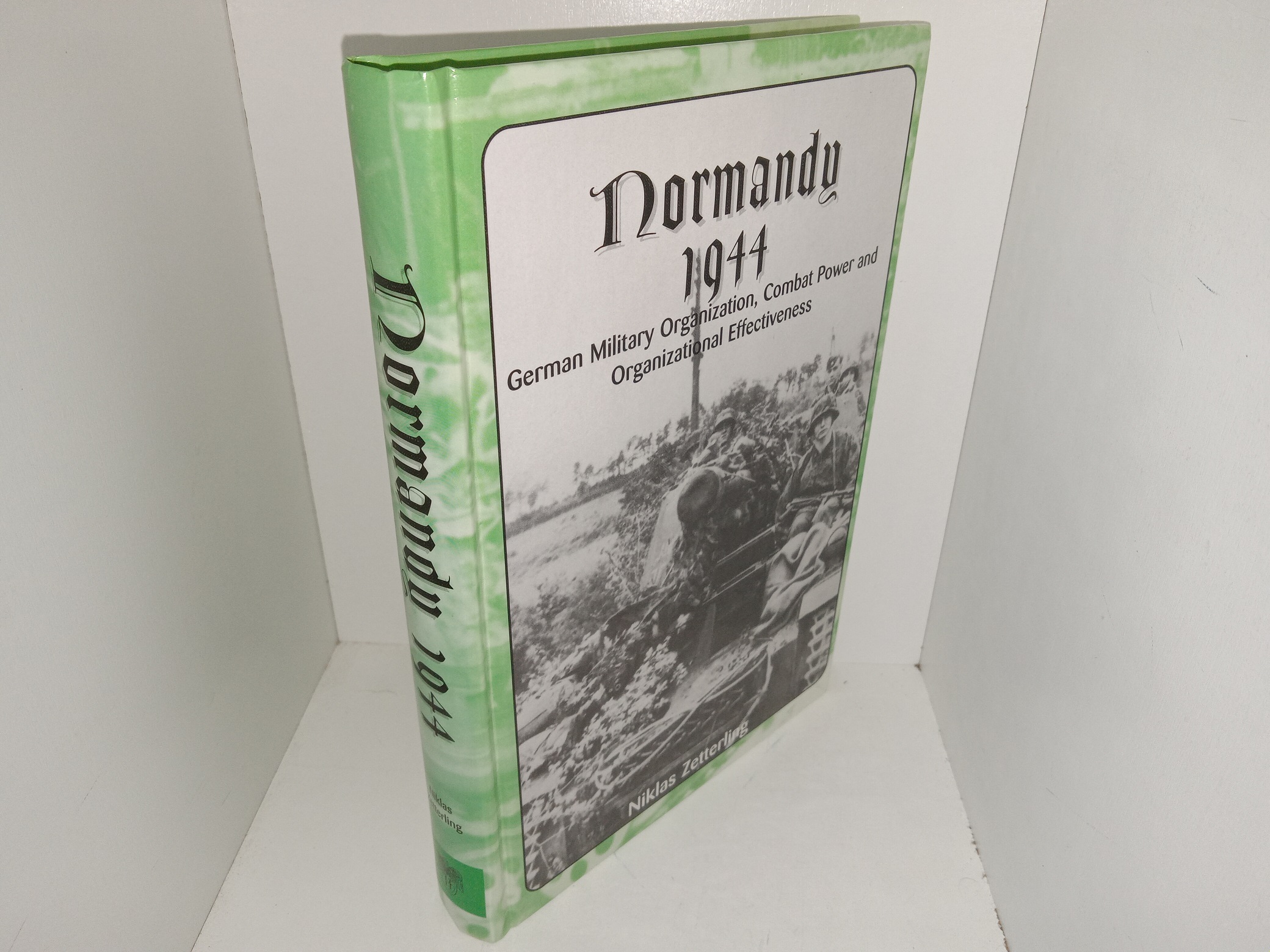 Normandy 1944: German Military Organization, Combat Power and Organizational Effectiveness (2000) ~ by Niklas Zetterling