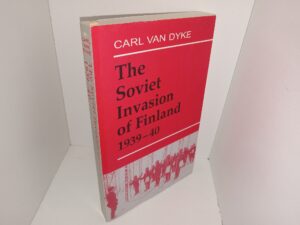 The Soviet Invasion of Finland 1939-40 (2001) ~ by Carl Van Dyke