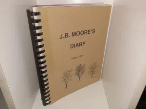 J.B. Moore’s Diary: 1886—1894 (1999) ~ Copied and Compiled by James L. Moore—Grandson, and Marie T. Moore—His Wife