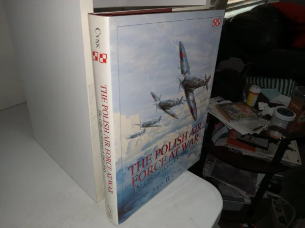 The Polish Air Force at War: The Official History • 1943-1945 (1998) ~ by Jerzy B. Cynk