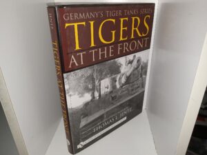 Germany’s Tiger Tanks Series: Tigers at the Front: A Photo Study (2001) ~ Compiled by Thomas L. Jentz