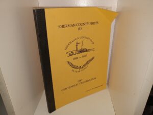 Sherman County Firsts by Sherman Co. Century Club 1886—1987, 100 Year Family, 1987 Centennial Celebration (1988) ~ Unknown Author