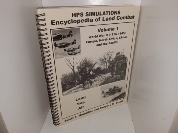 HPS Simulations Encyclopedia of Land Combat: Vol. 1, World War II (1936-1945): Europe, North Africa, China, and the Pacific: Land, Sea, Air (1997) ~ by SScott S. Hamilton, and Gregory M. Smith