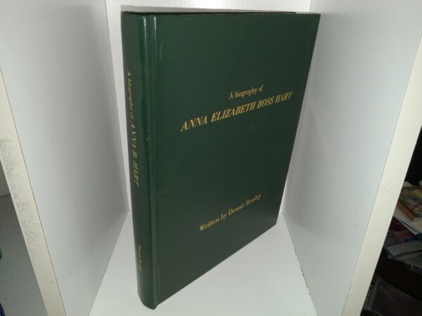 A Biography of Anna Elizabeth Boss Hart (1996) ~ by Dennis Rowley, Edited and Published by John A. Hart