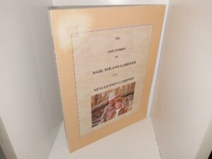 The Life Stories of Dahl Toland Gardner and Neva Lunnen Gardner (2010) ~ by Dahl and Neva Gardner