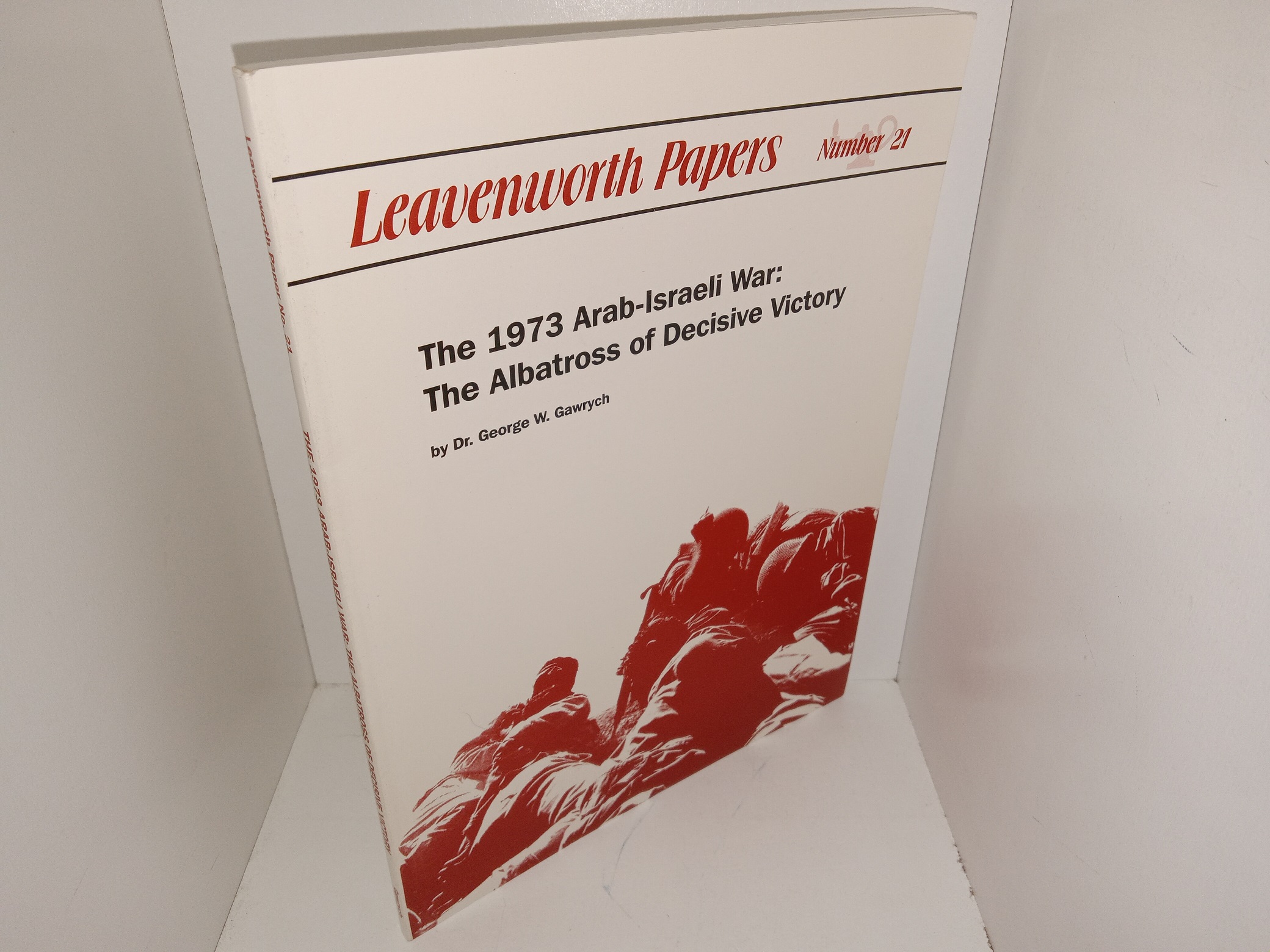 Leavenworth papers: No. 21: The 1973 Arab-Israeli War: The Albatross of Decisive Victory (1996) ~ by Dr. George W. Gawrych