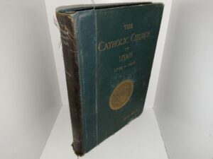 The Catholic Church in Utah: 1776 — 1909: An Exposition of Catholic Faith (Ex-Library) (1909) ~ by Bishop Scanlan, and Very Revered W. R. Harris, D. D., L. L. D.