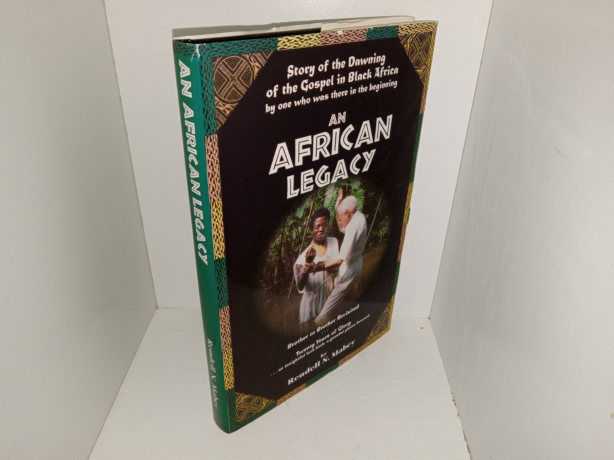 An African Legacy: Story of the Dawning of the Gospel in Black Africa by One Who was there in the Beginning: Brother to Brother Revisited…Twenty Years of Glory…an Insightful Look Back, a Grateful Glance Forward (1998) ~ by Rendell N. Mabey