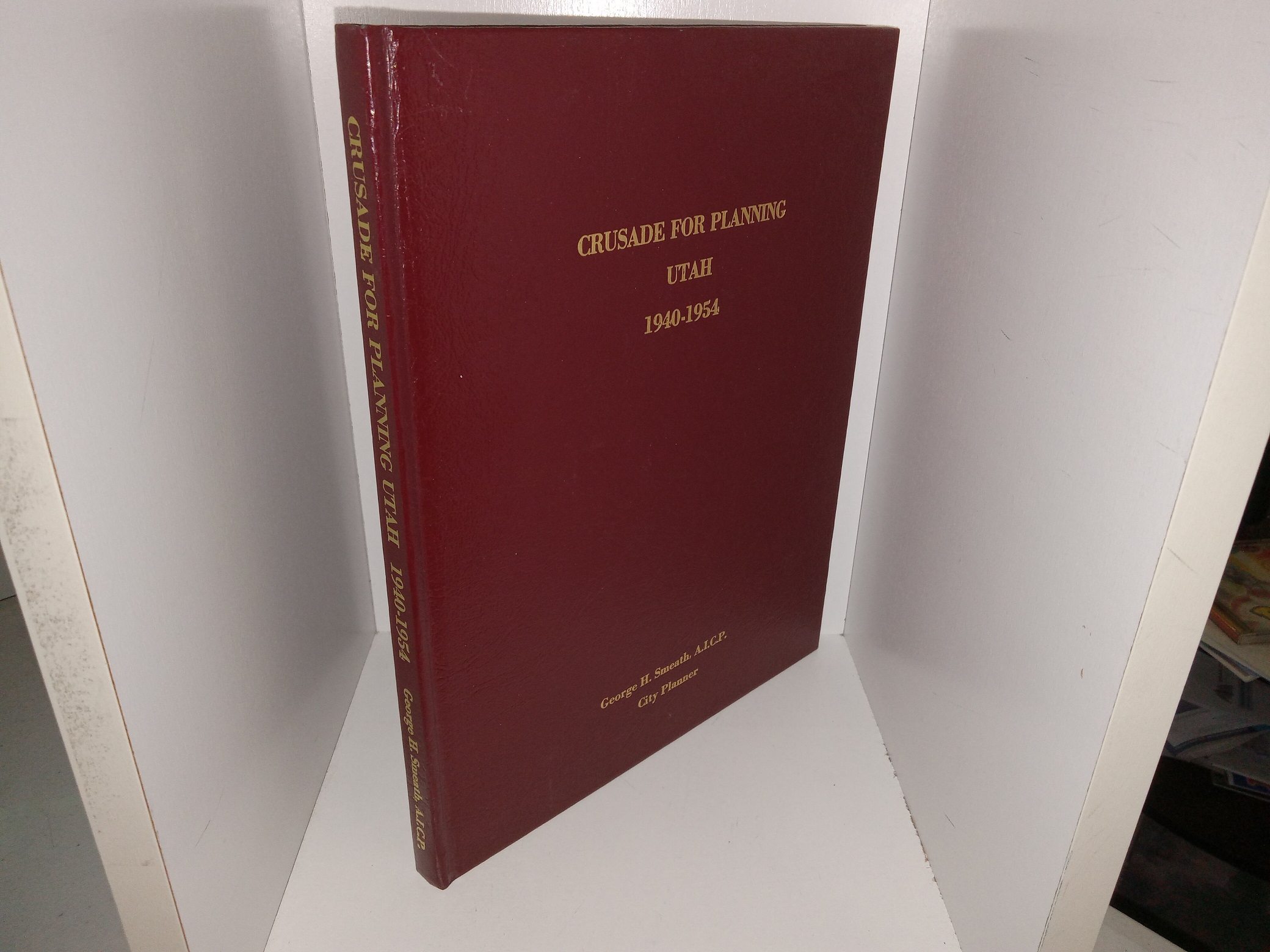 Crusade for Planning Utah 1940-1954 (1994) ~ by George H. Smeath, A.I.C.P.