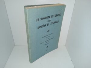Un Programa Sistematico para Enseñar el Evangelio: Preparado para el uso de los Misioneros de la Iglesia de Jesucristo de los Santos de los Ultimos Dias (Spanish: A Systematic Program for Teaching the Gospel: Prepared for the Use of Missionaries of The Church of Jesus Christ of Latter-day Saints) (1954) ~ Unknown Author