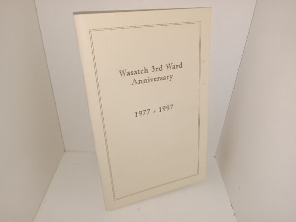 Wasatch 3rd Ward Anniversary 1977-1997 (Unknown Publishing Date) ~ Unknown Author