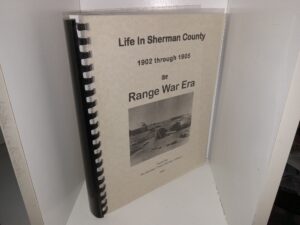 Life in Sherman County: 1902 through 1905, the Range War Era (2005) ~ Compiled and Edited by Evelyn M. Ward